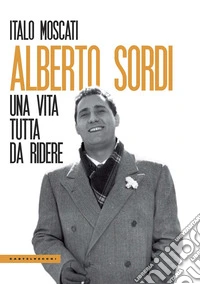 Alberto Sordi. Una vita tutta da ridere