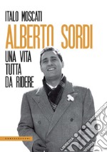 Alberto Sordi. Una vita tutta da ridere libro