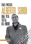Alberto Sordi. Una vita tutta da ridere libro di Moscati Italo