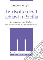 Le rivolte degli schiavi in Sicilia. La narrazione di Diodoro tra razionalismo e storia esemplare