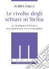 Le rivolte degli schiavi in Sicilia. La narrazione di Diodoro tra razionalismo e storia esemplare libro di Angius Andrea