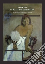 Il postimpressionismo. La promessa di una nuova arte libro