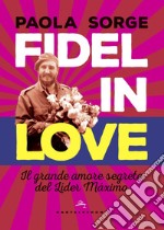 Fidel in love. Il grande amore segreto del Líder Máximo