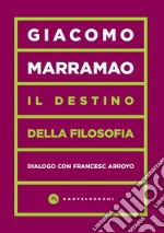 Il destino della filosofia. Dialogo con Francesc Arroyo libro