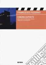 Cinema esposto. Arte contemporanea e immagini in movimento