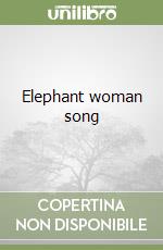 Elephant woman song libro