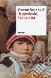 Jugoslavia, terra mia libro