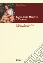 La galleria Manfrin a Venezia. L'ultima collezione d'arte della Serenissima libro