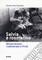 Salvia e rosmarino. Alimentazione tradizionale in Friuli libro