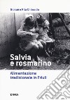 Salvia e rosmarino. Alimentazione tradizionale in Friuli libro