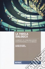 La parola dialogica. Elementi di comunicazione interpersonale e di massa libro