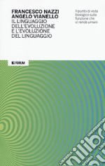 Il linguaggio dell'evoluzione e l'evoluzione del linguaggio. Il punto di vista biologico sulla funzione che ci rende umani libro