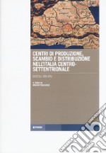 Centri di produzione, scambio e distribuzione nell'Italia centro-settentrionale. Secoli XIII-XIV libro