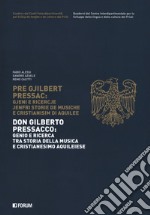 Don Gilberto Pressacco: genio e ricerca tra storia della musica e cristianesimo aquileiese-Pre Gjilbert Pressac. Gjeni e ricercje jenfri storie de musiche e cristianisim di Aquilee libro