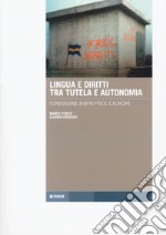 Lingua e diritti tra tutela e autonomia. Connessions jenfri Friûl e Europe. Testo italiano e friulano libro