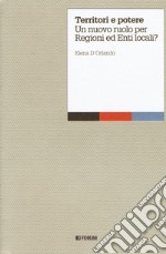 Territori e potere. Un nuovo ruolo per regioni ed enti locali? libro