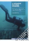 Il patrimonio culturale sommerso. Ricerche e proposte per il futuro dell'archeologia subacquea in Italia libro