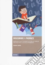 Insegnare i «phonics». Manuale glottodidattico della lingua inglese per la scuola primaria