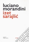 Luciano Morandini Izet Sarajlic libro di Londero C. (cur.)