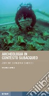 Archeologia in contesto subacqueo. Ambienti di ricerca e metodi libro