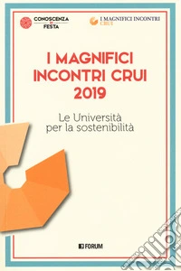I magnifici incontri CRUI 2019. Le università per la sostenibilità libro