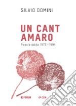 Un cant amaro. Poesie edite dal 1971 al 1994 libro