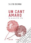 Un cant amaro. Poesie edite dal 1971 al 1994 libro