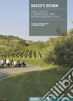 Bacco's design. Spazi, oggetti e paesaggi del vino in Friuli Venezia Giulia libro