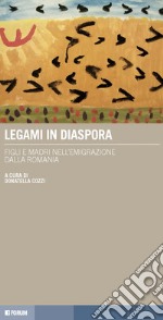 Legami in diaspora. Figli e madri nell'emigrazione dalla Romania libro