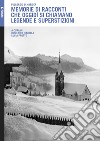 Memorie di racconti che oggidì si chiamano legende e superstizioni libro