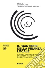 Il cantiere della finanza locale. Il sistema territoriale integrato: dai rapporti finanziari a una nuova cultura istituzionale libro