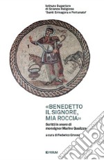 «Benedetto il Signore, mia roccia». Scritti in onore di monsignor Marino Gualizza libro