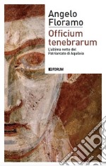 Officium tenebrarum. L'ultima notte del Patriarcato di Aquileia libro
