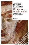 Officium tenebrarum. L'ultima notte del Patriarcato di Aquileia libro di Floramo Angelo