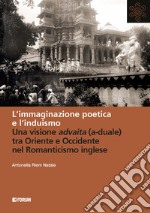 L'immaginazione poetica e l'induismo. Una visione advaita (a-duale) tra Oriente e Occidente nel Romanticismo inglese libro