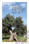 Le piante immunizzate. La visione di un patologo vegetale, a modo suo libro di Osler Ruggero