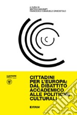 Cittadini per l'Europa: dal dibattito accademico alle politiche culturali libro