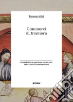 Commerci di frontiera. Contabilità e gestione societaria nel Friuli tardomedievale libro