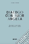 Dialogo con suor Angela. Una pagina dimenticata dell'infanzia in Carnia libro