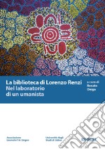 La biblioteca di Lorenzo Renzi. Nel laboratorio di un umanista libro