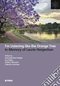 I'm listening like the orange tree. In memory of Laurie Hergenhan libro