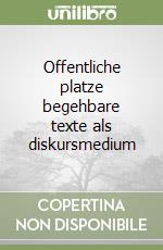 Offentliche platze begehbare texte als diskursmedium libro