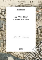 Dal Mar Nero al Delta del Nilo. I Pisani e i loro commerci nel Levante (secoli XIII-XIV) libro