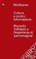 Cultura e controinformazione. Riccardo Toffoletti e l'esperienze di «perimmagine»