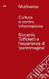 Cultura e controinformazione. Riccardo Toffoletti e l'esperienze di «perimmagine» libro