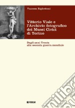 Vittorio Viale e l'Archivio fotografico dei Musei Civici di Torino. Dagli anni Trenta alla Seconda guerra mondiale libro