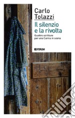 Il silenzio e la rivolta. Quattro scritture per una Carnia in scena libro