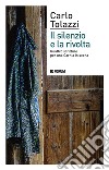 Il silenzio e la rivolta. Quattro scritture per una Carnia in scena libro di Tolazzi Carlo