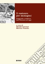 Il restauro per immagini. Fotografia e restauro dall'Ottocento ad oggi libro