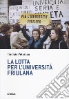 La lotta per l'università friulana libro di Petracco Tarcisio